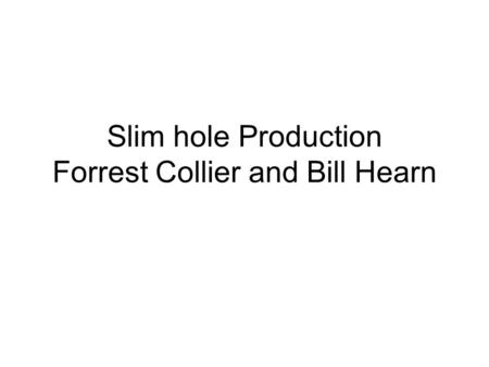 Slim hole Production Forrest Collier and Bill Hearn.