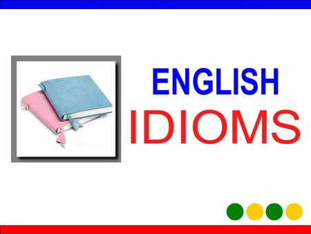 ENGLISH IDIOMS.