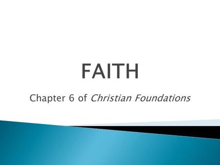 Chapter 6 of Christian Foundations. Faith – being ultimately concerned about whatever absorbs our heart, mind, energies - a universal experience.