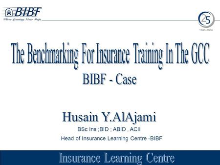 BSc Ins ;BID ; ABID, ACII Head of Insurance Learning Centre -BIBF.