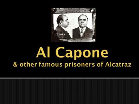 Al Capone & other famous prisoners of Alcatraz