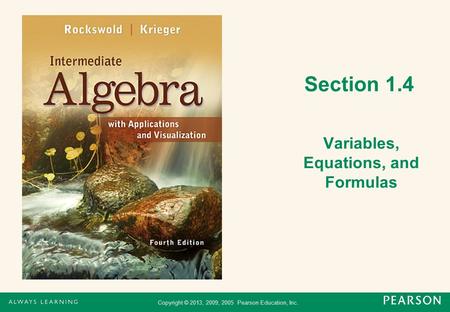 Copyright © 2013, 2009, 2005 Pearson Education, Inc. Section 1.4 Variables, Equations, and Formulas.