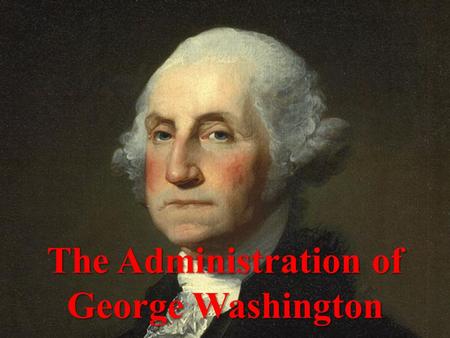 The Administration of George Washington. Election of 1789 Only President unanimously elected Only President unanimously elected Vice President John Adams.