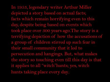 In 1953, legendary writer Arthur Miller depicted a story based on actual facts; facts which remain horrifying even to this day, despite being based on.