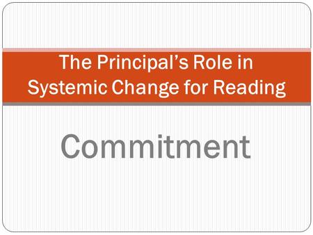 The Principals Role in Systemic Change for Reading Commitment.