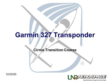 Garmin 327 Transponder Cirrus Transition Course 12/23/03.