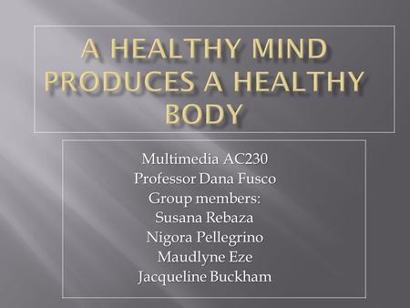 Multimedia AC230 Professor Dana Fusco Group members: Susana Rebaza Nigora Pellegrino Maudlyne Eze Jacqueline Buckham.