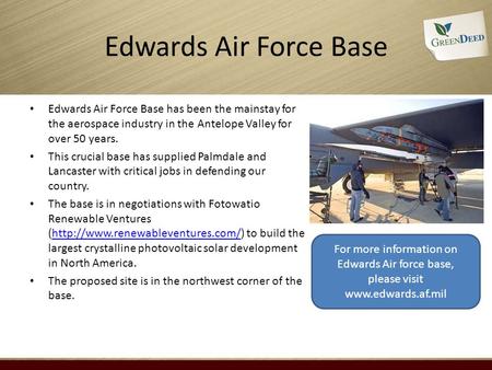 Edwards Air Force Base Edwards Air Force Base has been the mainstay for the aerospace industry in the Antelope Valley for over 50 years. This crucial base.