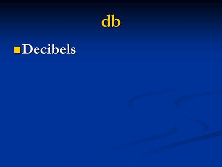 Db Decibels Decibels. A Weighting Attenuates the lower frequencies to approximate the response of the human ear, which is most sensitive to frequencies.