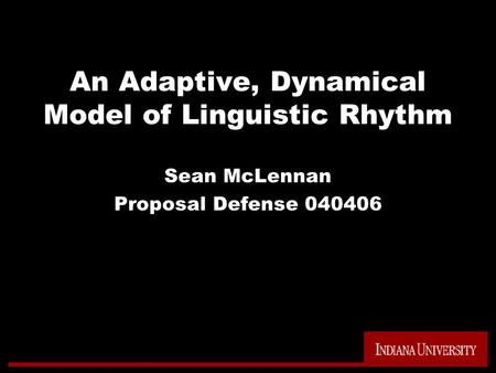 An Adaptive, Dynamical Model of Linguistic Rhythm Sean McLennan Proposal Defense 040406.