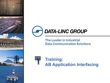 1 The Leader in Industrial Data Communication Solutions Training: AB Application Interfacing.