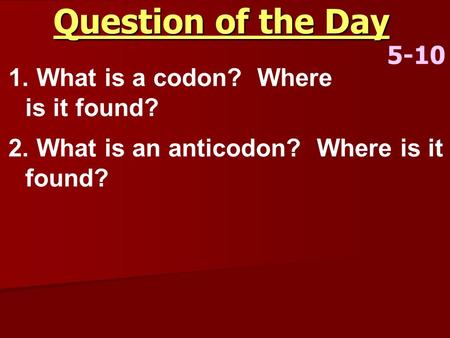 Question of the Day 5-10 What is a codon? Where is it found?