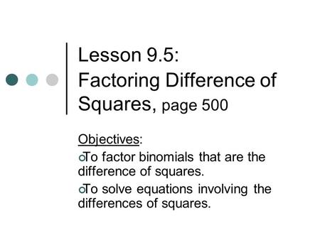 Lesson 9.5: Factoring Difference of Squares, page 500