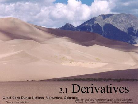 3.1 Derivatives Great Sand Dunes National Monument, Colorado Photo by Vickie Kelly, 2003 Created by Greg Kelly, Hanford High School, Richland, Washington.
