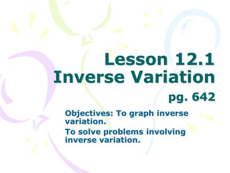 Lesson 12.1 Inverse Variation pg. 642