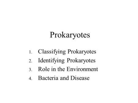 Prokaryotes Classifying Prokaryotes Identifying Prokaryotes