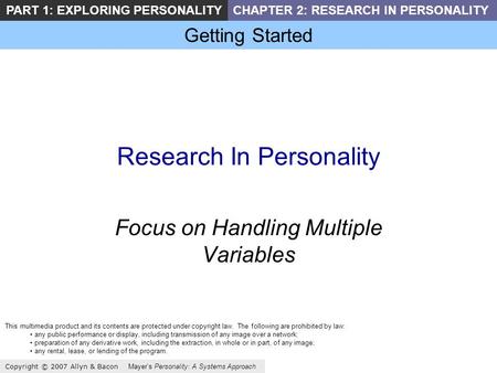 Getting Started Copyright © 2007 Allyn & Bacon Mayers Personality: A Systems Approach PART 1: EXPLORING PERSONALITYCHAPTER 2: RESEARCH IN PERSONALITY Research.