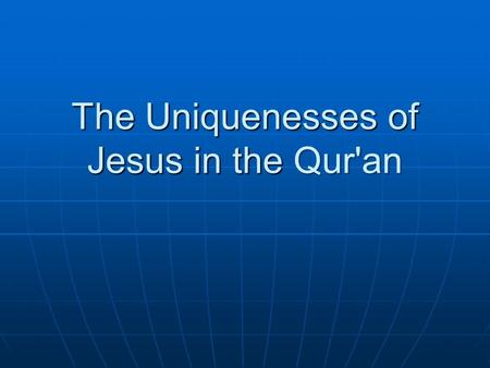 The Uniquenesses of Jesus in the Qur'an. Jesus is the only one in the Qur'an who is called holy from before his birth 19:19.