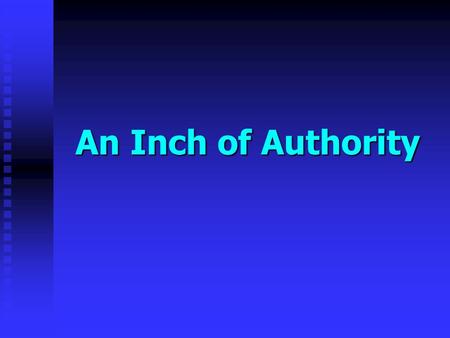 An Inch of Authority. How Long Is This Line? How long is an inch? How long is an inch? Must agree upon a standard for authority. Must agree upon a standard.