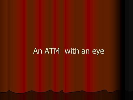 An ATM with an eye.