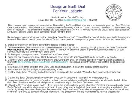 Design an Earth Dial For Your Latitude North American Sundial Society Created by: R.L. Kellogg Feb This is.