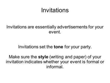 Invitations Invitations are essentially advertisements for your event.