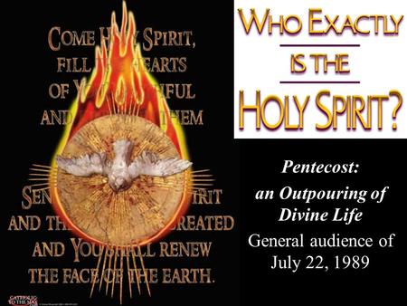 Pentecost: an Outpouring of Divine Life General audience of July 22, 1989.