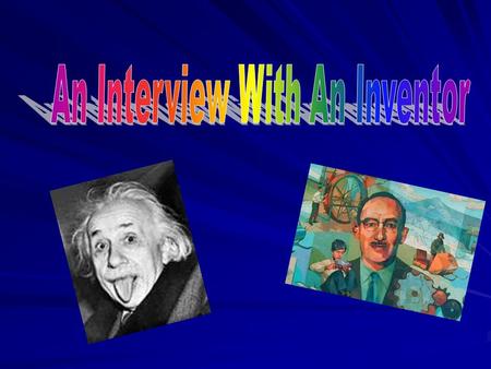 The project !! - An interview with an inventor - Book QUEST unit 4 on Invention In teams of 2 (1 interviewer and 1 inventor). Carried out over 5 periods: