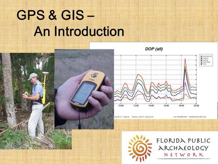 GPS & GIS – An Introduction. Where Will This Take Us? What is GPS? What is GIS? How do GPS and GIS work? How will they help us? ? Find This!