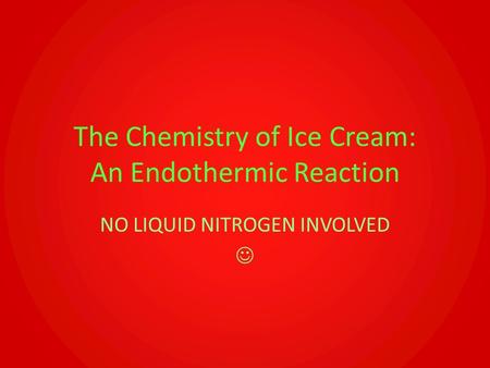 The Chemistry of Ice Cream: An Endothermic Reaction