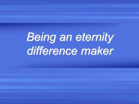 Being an eternity difference maker. John 4:39 - 42 Many of the Samaritans from that town believed in him because of the woman's testimony, He told me.