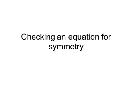 Checking an equation for symmetry