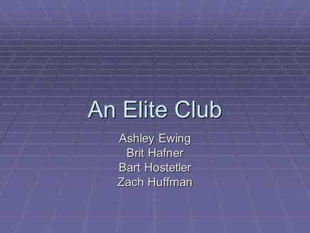 An Elite Club Ashley Ewing Brit Hafner Bart Hostetler Zach Huffman.