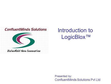 Introduction to LogicBlox Presented by: ConfluentMinds Solutions Pvt Ltd.