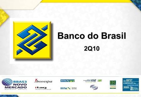1 Banco do Brasil 2Q10. 2 Disclaimer The tables and charts in this presentation show the financial numbers, rounded, in R$ millions. The columns of changes.