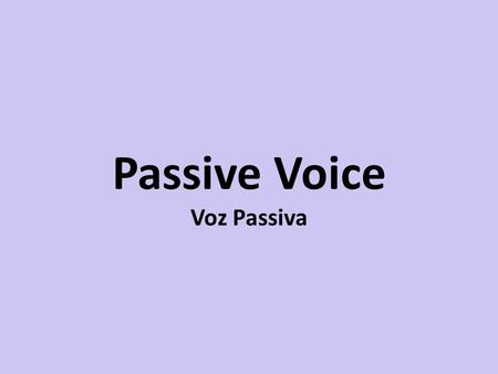 Passive Voice Voz Passiva. Voz Ativa Sujeito + verbo + objeto I played football yesterday. She bought a book.