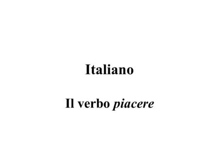 Italiano Il verbo piacere.