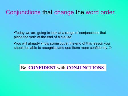 Conjunctions that change the word order.