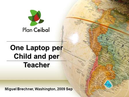 Miguel Brechner, Washington, 2009 Sep One Laptop per Child and per Teacher.