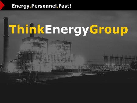 ThinkEnergyGroup Energy.Personnel.Fast!. Weve engineered a professional approach to energy staffing. ThinkEnergyGroup.