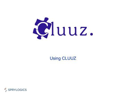 Using CLUUZ. © 2008 Sprylogics International Corp. Enter your search term/terms. By default, CLUUZ will extract and display people, companies, phone numbers,