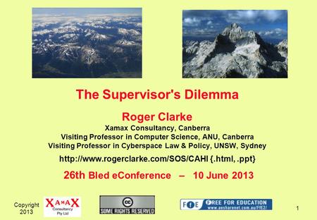 The Supervisor's Dilemma Roger Clarke Xamax Consultancy, Canberra Visiting Professor in Computer Science, ANU, Canberra Visiting Professor in Cyberspace.