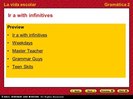 La vida escolarGramática 2 Ir a with infinitives Preview Ir a with infinitives Weekdays Master Teacher Grammar Guys Teen Skits.