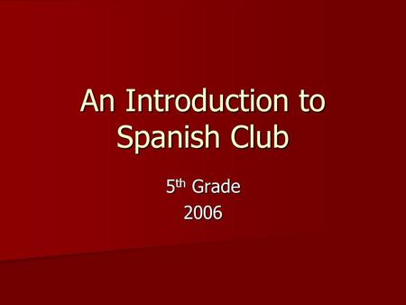An Introduction to Spanish Club 5 th Grade 2006. ¡Bienvenidos! Me llamo Señora Patton. Soy profesora del club de español. Tengo treinta años. Vivo en.