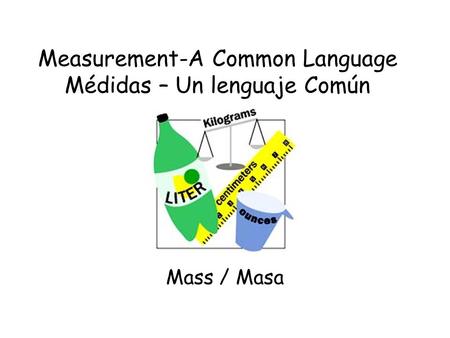 Measurement-A Common Language Médidas – Un lenguaje Común