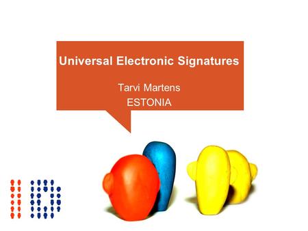 Universal Electronic Signatures Tarvi Martens ESTONIA.