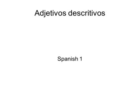 Adjetivos descritivos Spanish 1. ALTO TALL ARTÍSTICO (A) ARTISTIC.