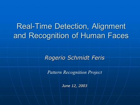 Real-Time Detection, Alignment and Recognition of Human Faces