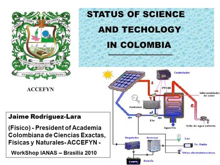 STATUS OF SCIENCE AND TECHOLOGY IN COLOMBIA Jaime Rodríguez-Lara