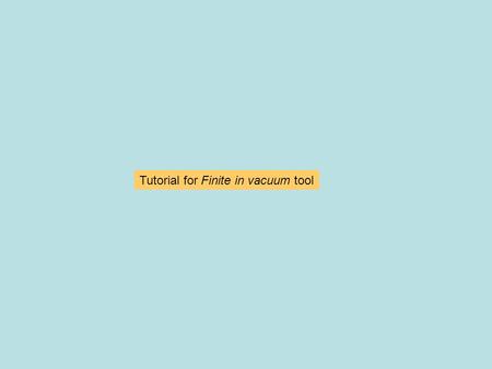 Tutorial for Finite in vacuum tool